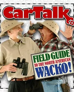 The Car Talk Field Guide to the North American Wacko