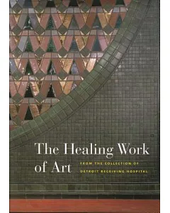 The Healing Work of Art: From the Collection of Detroit Receiving Hospital