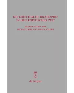 Griechische Biographie in Hellenistischer Zeit: Akten Des Internationalen Kongresses Vom 26.-29. Juli 2006 in Wurzburg
