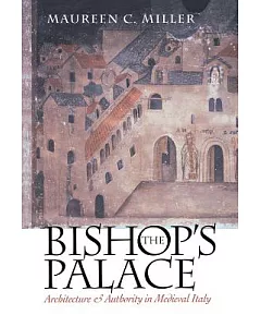 The Bishop’s Palace: Architecture and Authority in Medieval Italy