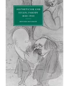 Aestheticism and Sexual Parody: 1840-1940