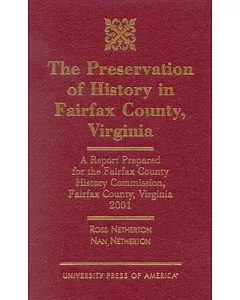 The Preservation of History in Fairfax County, Virginia: A Report Prepared for the Fairfax County History Commission, Fairfax Co