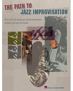 The Path to Jazz Improvisation: More Than 30 Lessons for All Instrumentalists