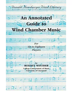 An Annotated Guide to Wind Chamber Music: For Six to Eighteen Players