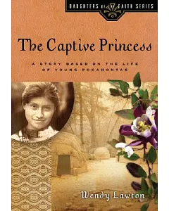 The Captive Princess: A Story Based on the Life of Young Pocahontas