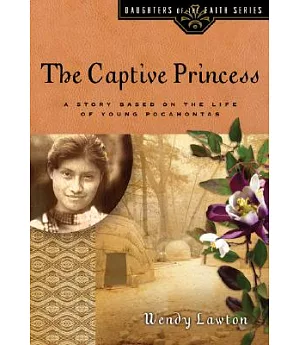 The Captive Princess: A Story Based on the Life of Young Pocahontas