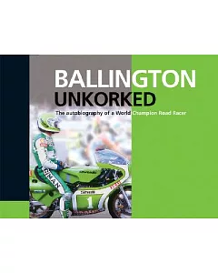 ballington Unkorked: The Autobiography of a World Champion Road Racer