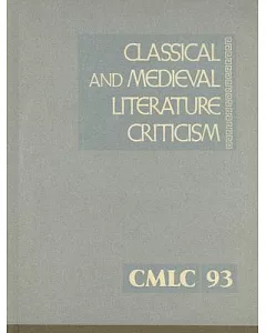 Classical And Medieval Literature Criticism: Criticism of the Works of World Authors from Classical Antiquity Through the Fourte