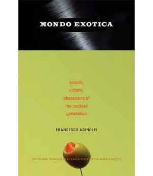 Mondo Exotica: Sounds, Visions, Obsessions of the Cocktail Generation