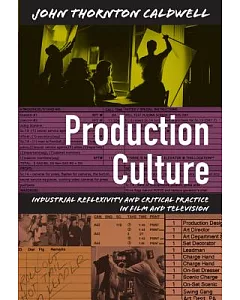 Production Culture: Industrial Reflexivity and Critical Practice in Film and Television