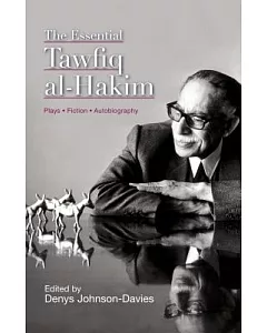 The Essential Tawfiq al-Hakim: Plays - Fiction - Autobiography