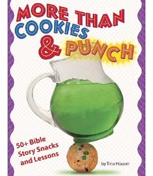 More than Cookies & Punch: 50+ Bible Story Snacks and Lessons