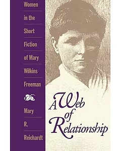 A Web of Relationship: Women in the Short Stories of Mary Wilkins Freeman
