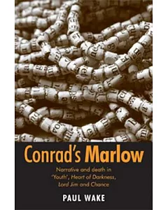 Conrad’s Marlow: Narrative and Death in ’youth’, Heart of Darkness, Lord Jim and Chance