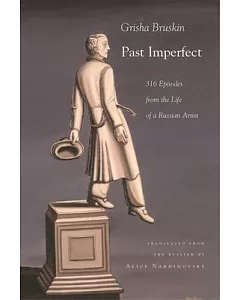 Past Imperfect: 316 Episodes from the Life of a Russian Artist