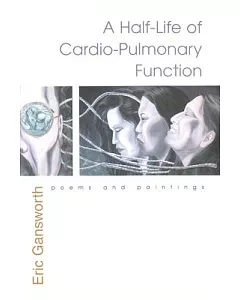 A Half-Life of Cardio-Pulmonary Function: Poems and Paintings
