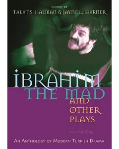 Ibrahim the Mad and Other Plays: An Anthology of Modern Turkish Drama