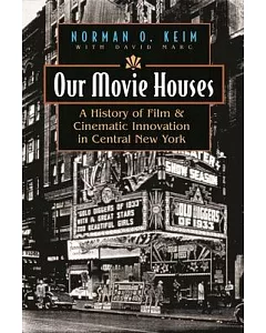 Our Movie Houses: A History of Film & Cinematic Innovation in Central New York