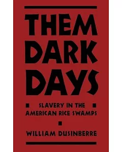 Them Dark Days: Slavery in the American Rice Swamps