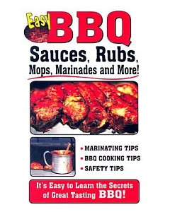Easy BBQ Sauces: Rubs, Mops, Marinades and More!