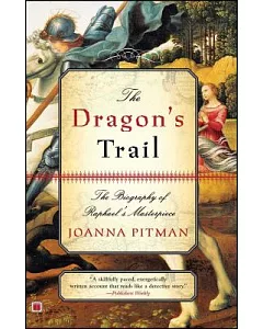 The Dragon’s Trail: The Biography of Raphael’s Masterpiece