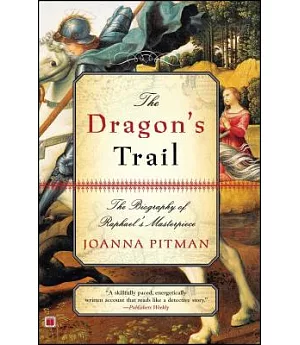 The Dragon’s Trail: The Biography of Raphael’s Masterpiece