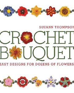 Crochet Bouquet: Easy Designs for Dozens of Flowers