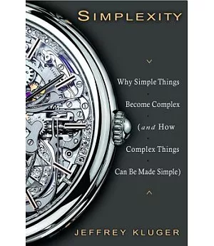 Simplexity: Why Simple Things Become Complex (And How Complex Things Can Be Made Simple)