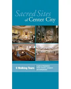 Sacred Sites of Center City: A Guide to Philadelphia’s Historic Churches, Synagogues, and Meetinghouses