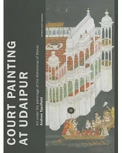 Court Painting at Udaipur: Art Under the Patronage of the Maharanas of Mewar