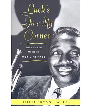 Luck’s In My Corner: The Life and Music of Hot Lips Page