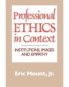 Professional Ethics in Context: Institutions, Images, and Empathy