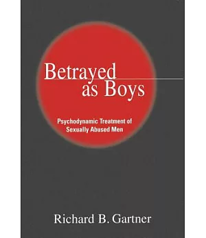 Betrayed As Boys: Psychodynamic Treatment of Sexually Abused Men