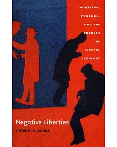 Negative Liberties: Morrison, Pynchon, and the Problem of Liberal Ideology