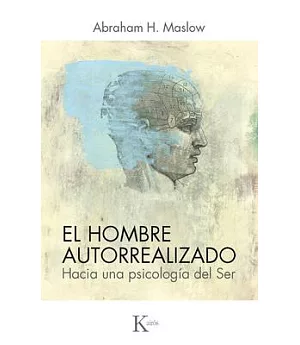 El hombre autorrealizado / The Self-Realized Man: Hacia Una Psicología Del Ser / Toward a Psychology of Being