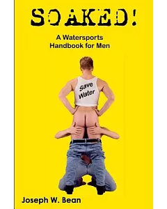 Soaked: A Watersports Handbook for Men