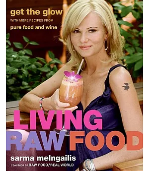 Living Raw Food: Get the Glow With More Recipes from Pure Food and Wine