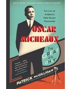 Oscar Micheaux: The Great and Only: The Life of America’s First Black Filmmaker