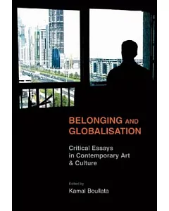 Belonging and Globalisation: Critical Essays in Contemporary Art and Culture