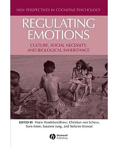 Regulating Emotions: Culture, Social Necessity, and Biological Inheritance