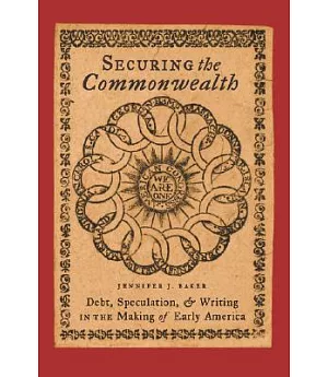 Securing the Commonwealth: Debt, Speculation, and Writing in the Making of Early America