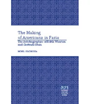 The Making of Americans in Paris: The Autobiographies of Edith Wharton and Gertrude Stein