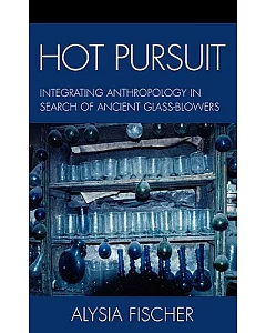 Hot Pursuit: Integrating Anthropology in Search of Ancient Glass-Blowers