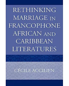 Rethinking Marriage in Francophone African And Caribbean Literature