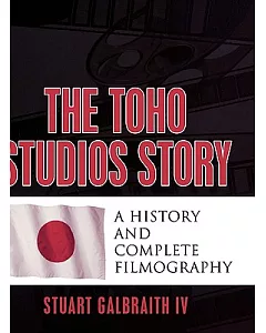 The Toho Studios Story: A History and Complete Filmography