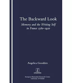 The Backward Look: Memory and the Writing Self in France 1580-1920