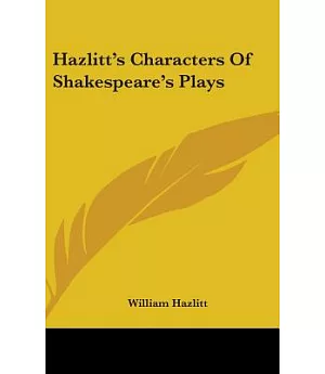 Hazlitt’s Characters of Shakespeare’s Plays