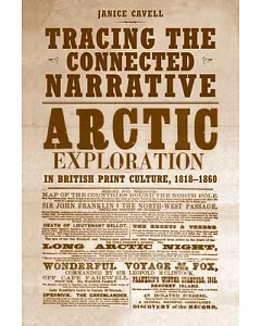 Tracing the Connected Narrative: Arctic Exploration in British Print Culture, 18181860