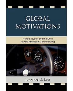 Global Motivations: Honda, Toyota, and the Drive Toward American Manufacturing