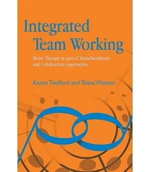 Integrated Team Working: Music Therapy As Part of Transdisciplinary and Collaborative Approaches